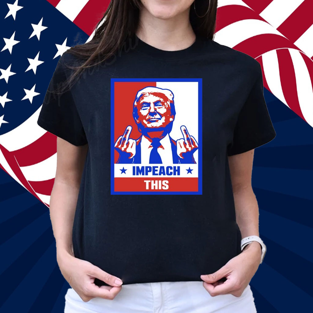 Trump Impeach This T-Shirt