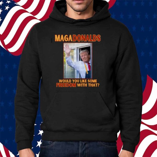Trump MAGA Donalds Would You Like Some Freedom With That Shirt