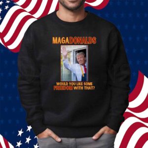 Trump MAGA Donalds Would You Like Some Freedom With That Shirt