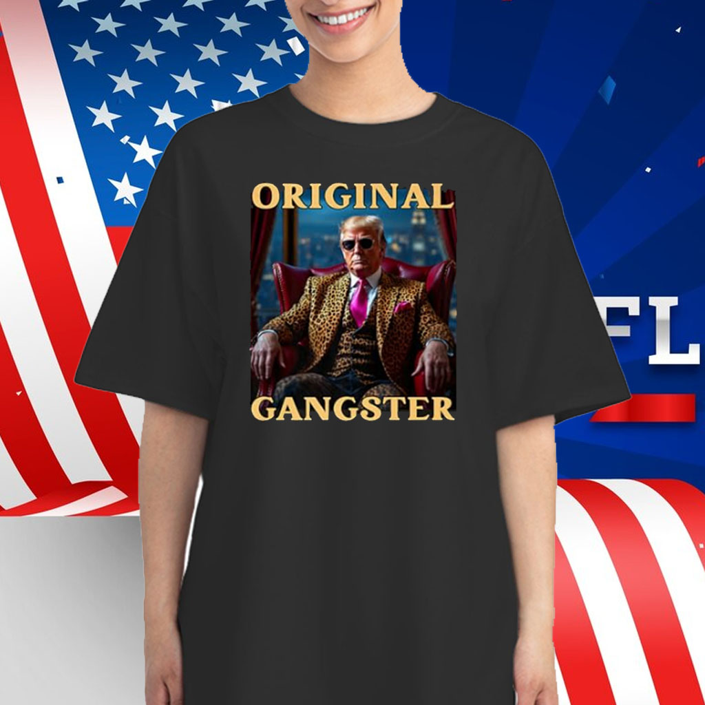 Trump Original Gangster Funny Donald Trump MAGA Shirt