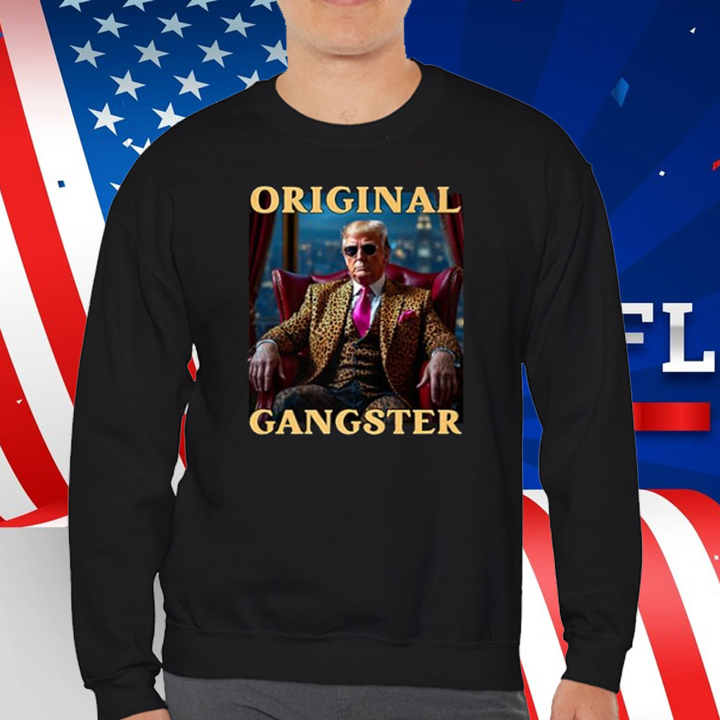 Trump Original Gangster Funny Donald Trump MAGA Shirt