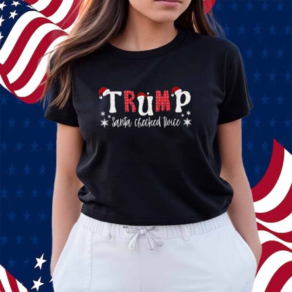Trump Santa Checked Twice Shirt
