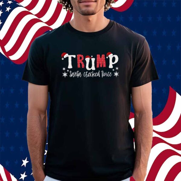 Trump Santa Checked Twice Shirt