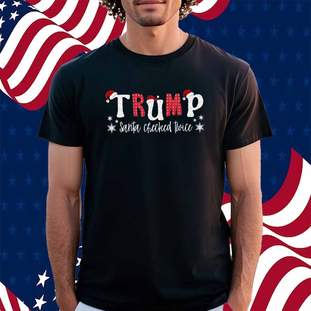 Trump Santa Checked Twice Shirt