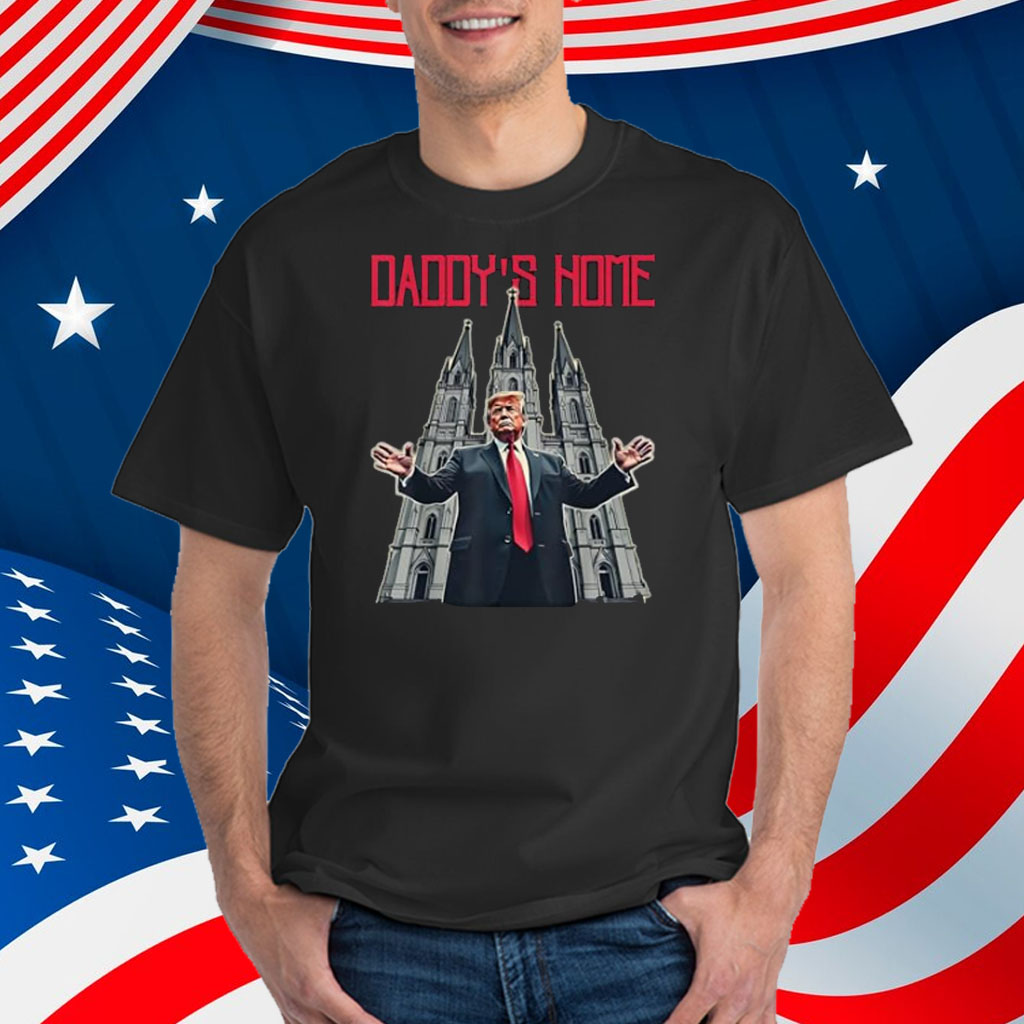 Trump St Patrick’s Cathedral Take America Back Daddy's Home Shirt