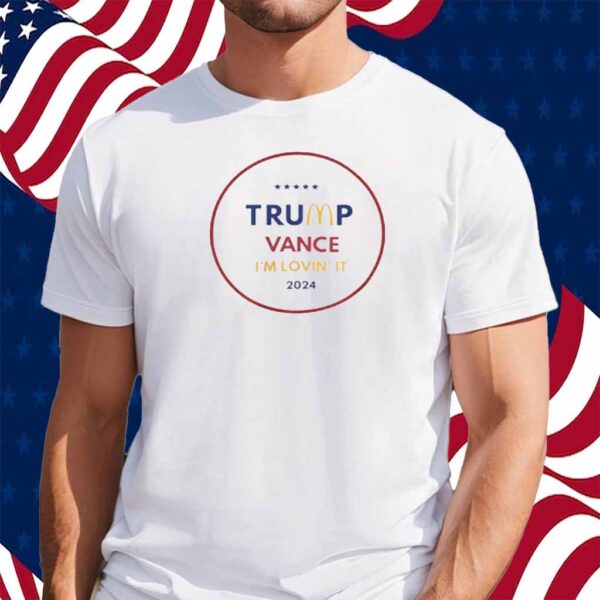 Trump Vance I'm Lovin It MagaDonnalds 2024 Shirt