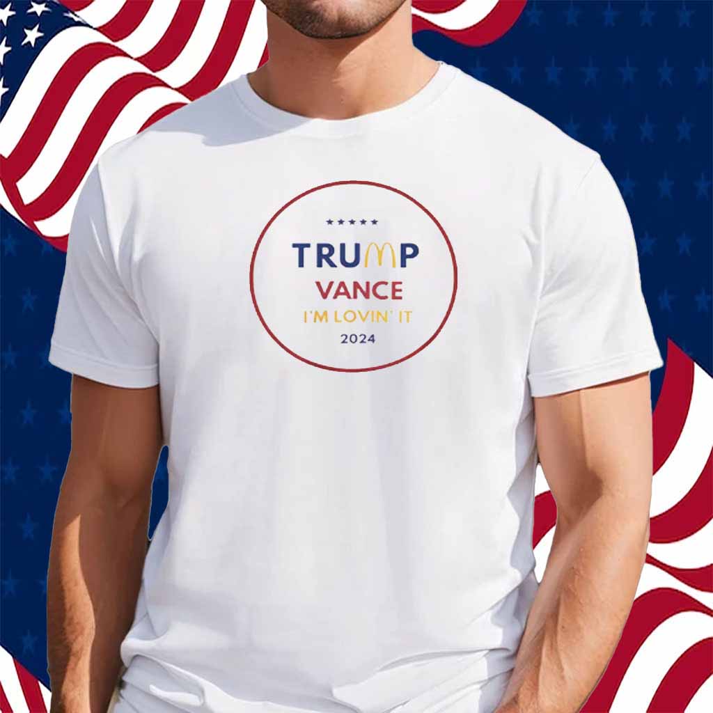 Trump Vance I'm Lovin It MagaDonnalds 2024 Shirt