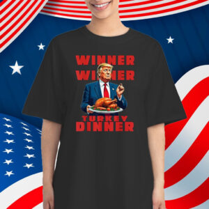 Trump Winner Winner Turkey Dinner Funny Humor Thanksgiving Shirt