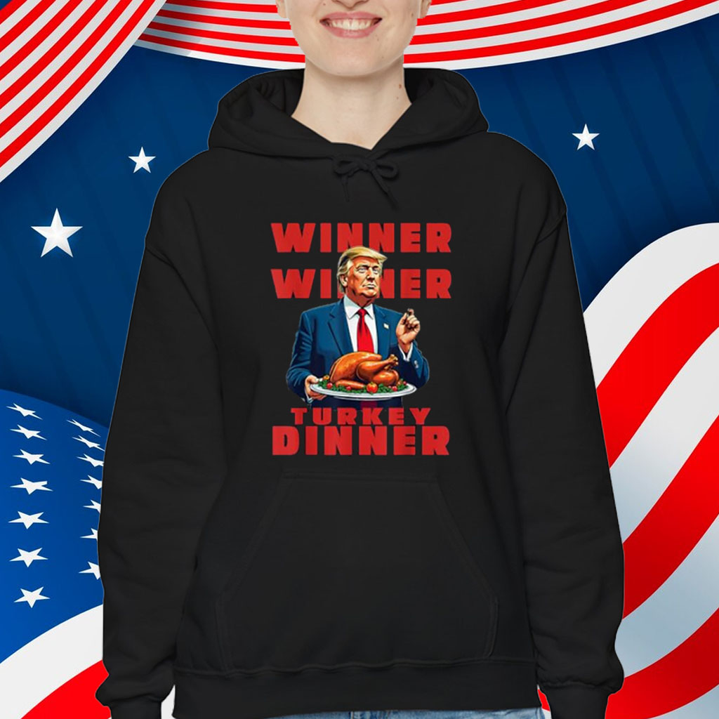 Trump Winner Winner Turkey Dinner Funny Humor Thanksgiving Shirt