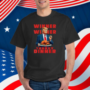 Trump Winner Winner Turkey Dinner Funny Humor Thanksgiving Shirt