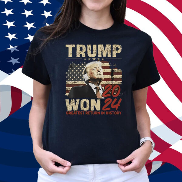 Trump Won 2024 Greatest Return In History Shirt