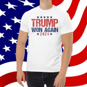 Trump Won Again Shirt