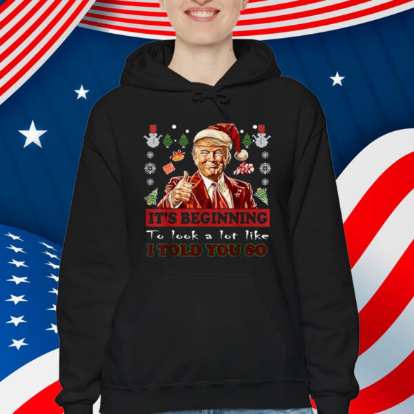 Trump Xmas It's Beginning To Look A Lot Like I Told You So Shirt