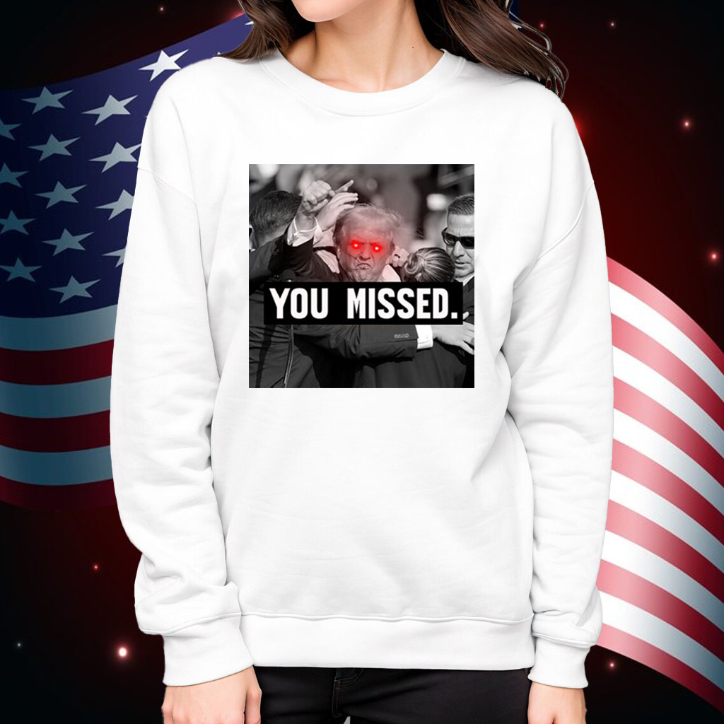 Trump You Missed Republican Pro Trump Shirt