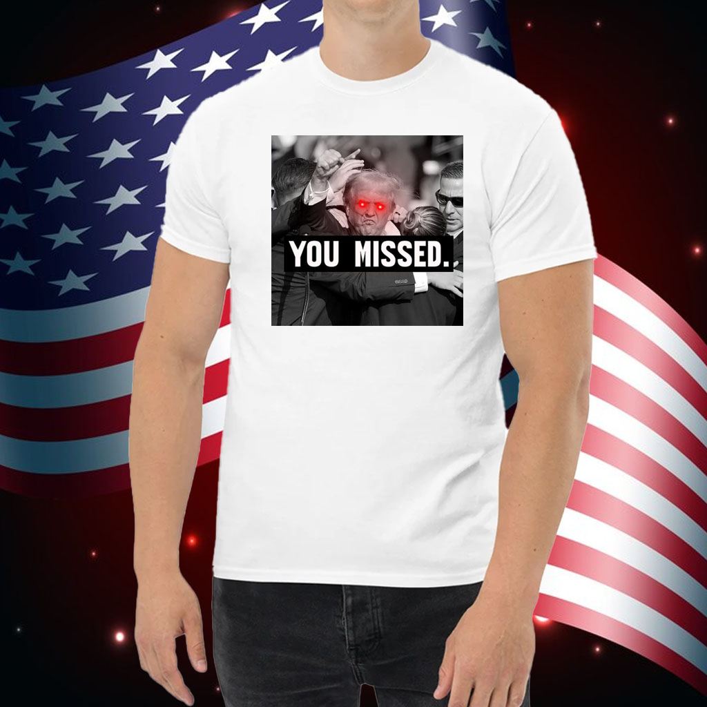 Trump You Missed Republican Pro Trump Shirt