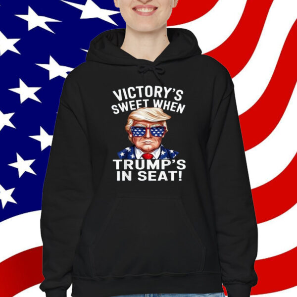 Victory's Sweet When Trump's In Seat Trump Won The Election Shirt