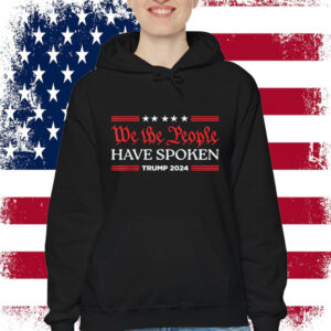 We The People Have Spoken Trump 2024 MAGA Patriot Statement Shirt