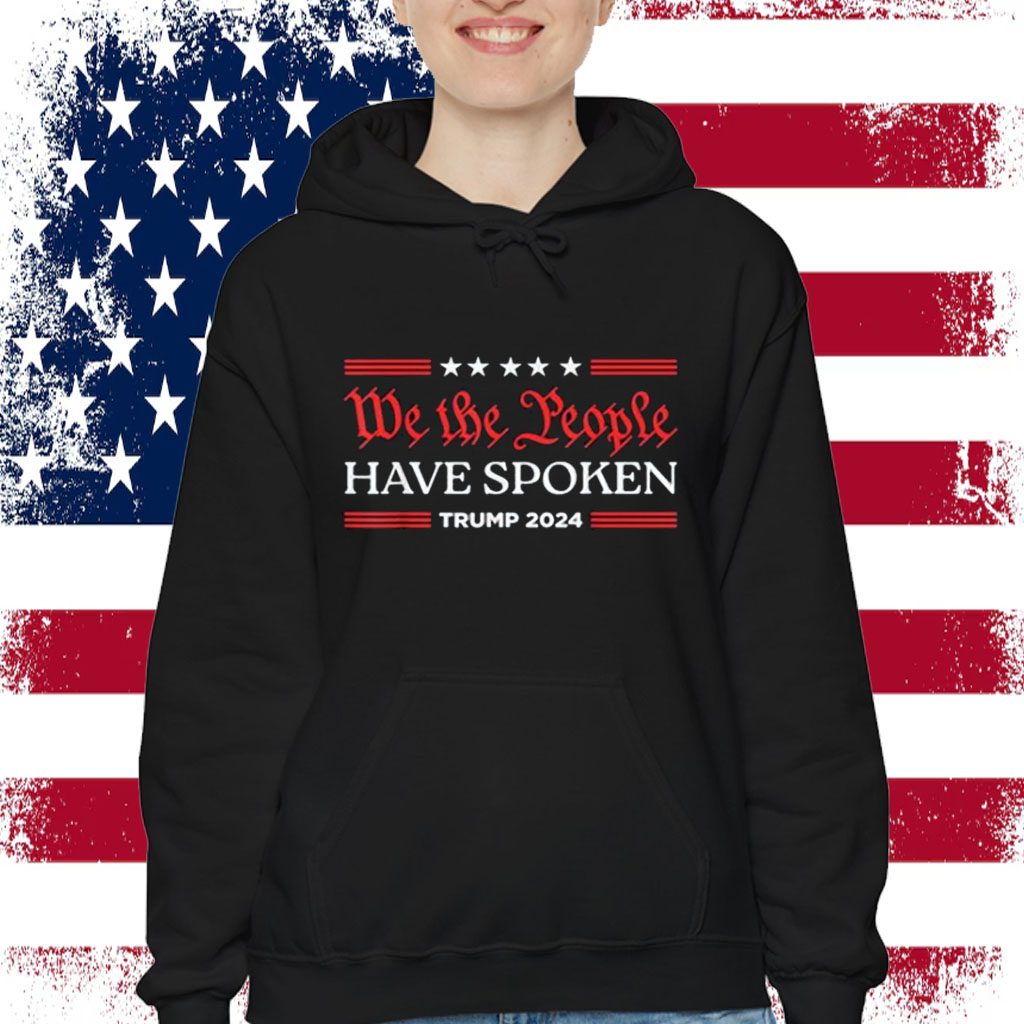 We The People Have Spoken Trump 2024 MAGA Patriot Statement Shirt