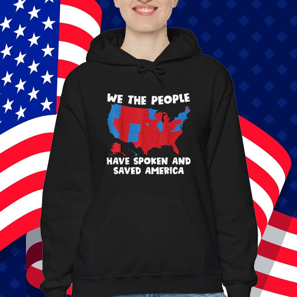 We the People Have Spoken and Saved America Trump Won 2024 Shirt
