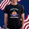 You're Not Garbage You're an American Truck Shirt