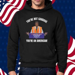 You're Not Garbage You're an American Truck Shirt
