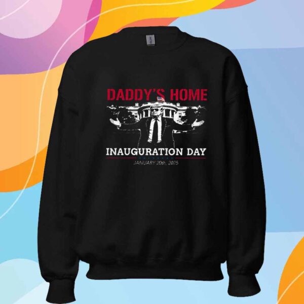 Daddy's Home Trump Inauguration Day 2025 T-Shirt