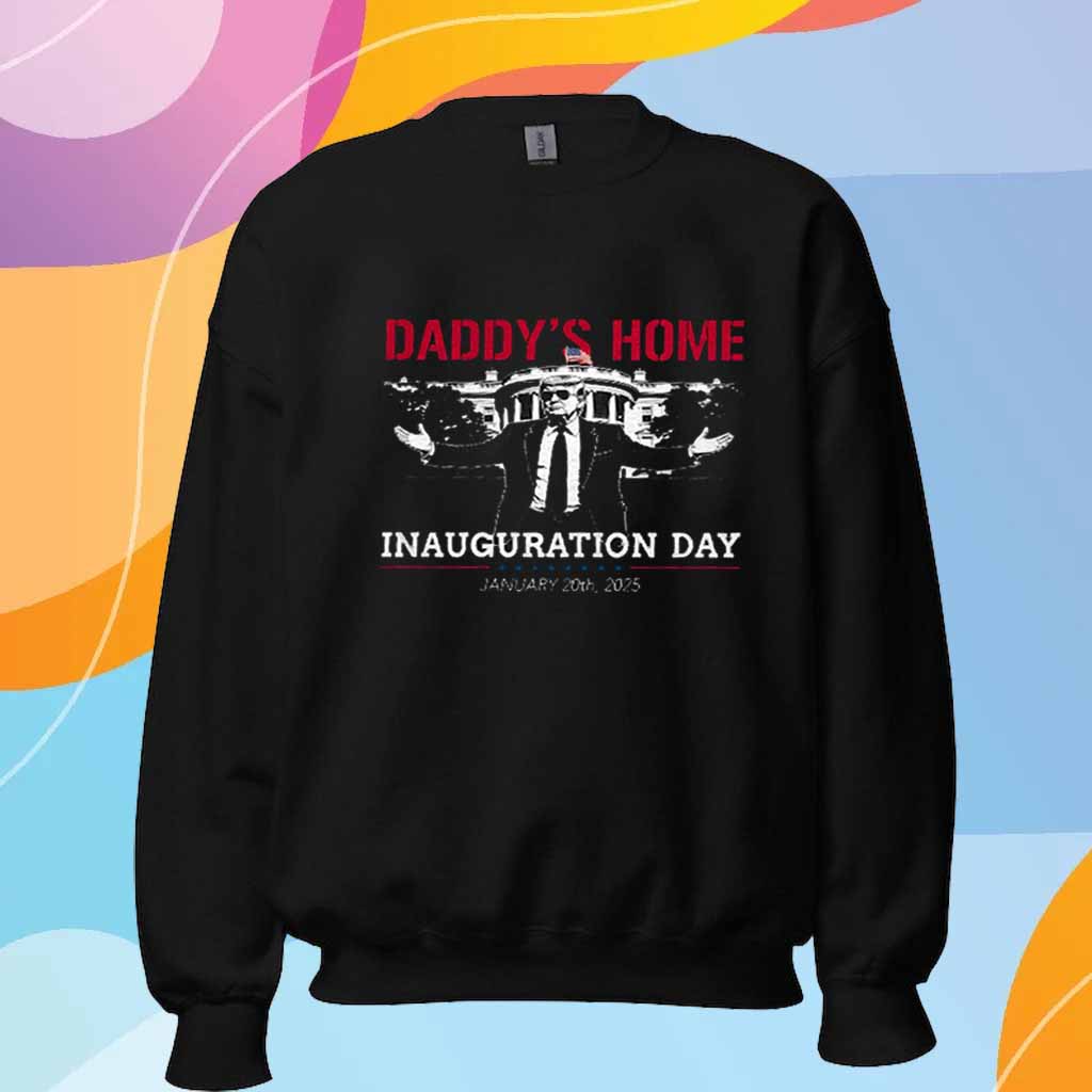 Daddy's Home Trump Inauguration Day 2025 T-Shirt