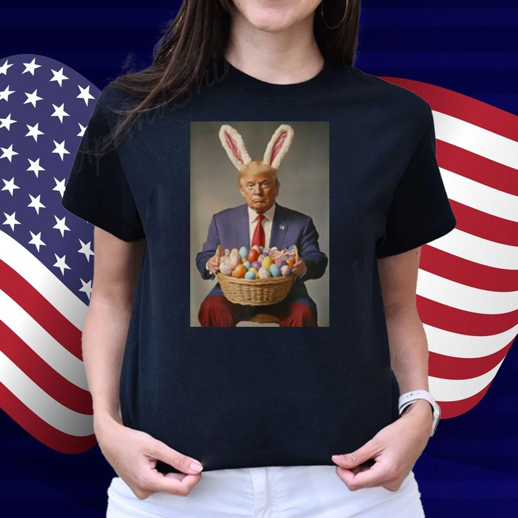 Trump In Easter Bunny Costume Easter Eggs Basket Celebration Shirt