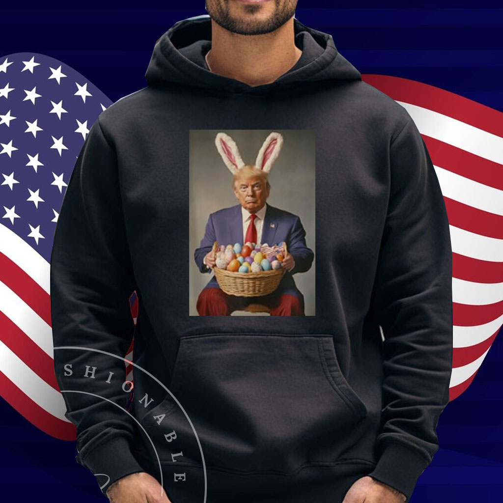 Trump In Easter Bunny Costume Easter Eggs Basket Celebration Shirt