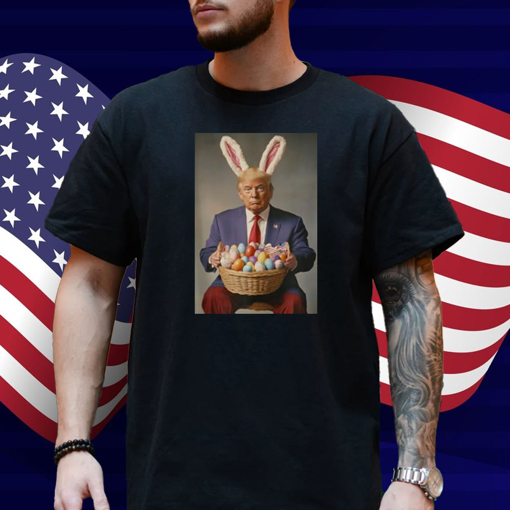 Trump In Easter Bunny Costume Easter Eggs Basket Celebration Shirt