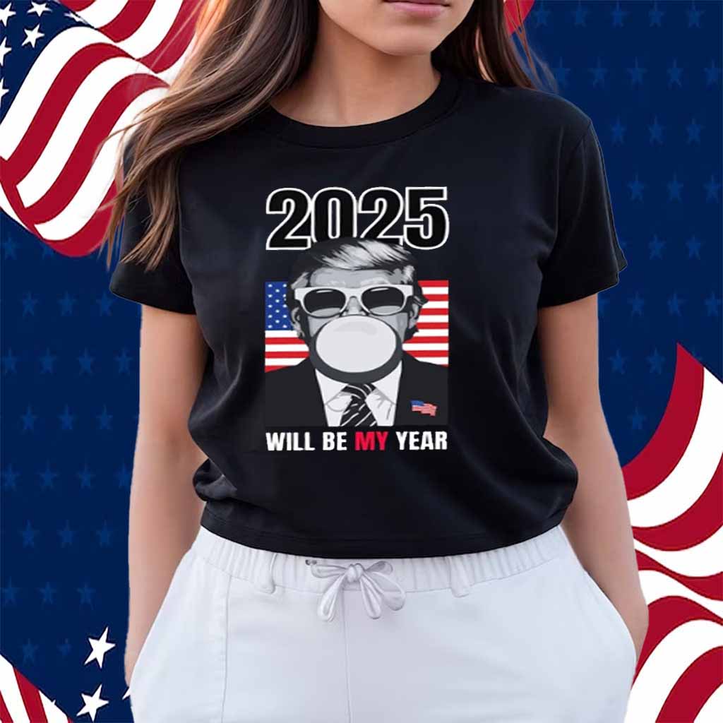 2025 Will Be My Year Donald Trump Shirt