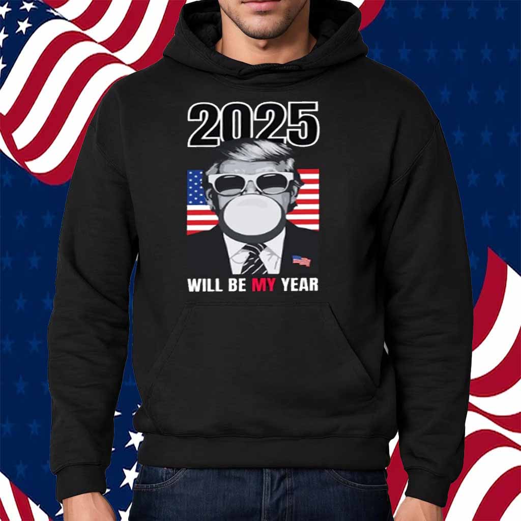 2025 Will Be My Year Donald Trump Shirt