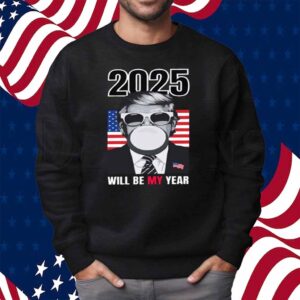 2025 Will Be My Year Donald Trump Shirt
