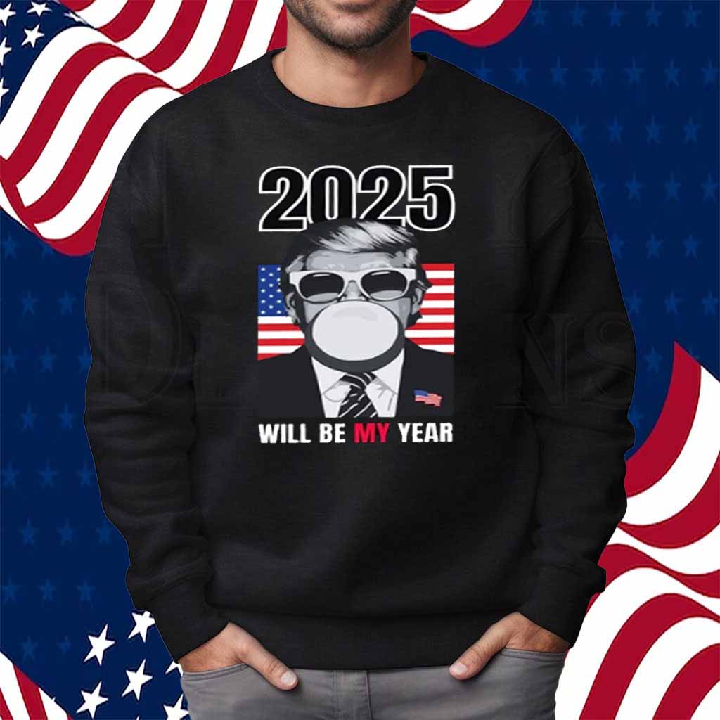 2025 Will Be My Year Donald Trump Shirt