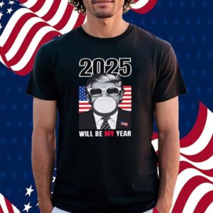 2025 Will Be My Year Donald Trump Shirt
