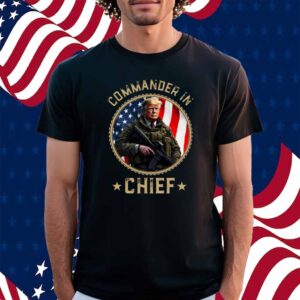 Commander In Chief Donald Trump Shirt