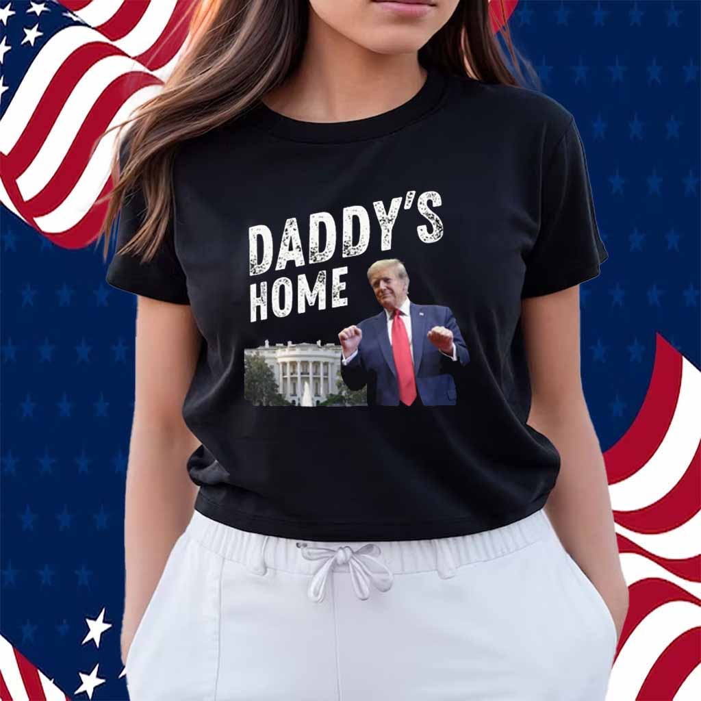 Daddys Home Trump Shirt