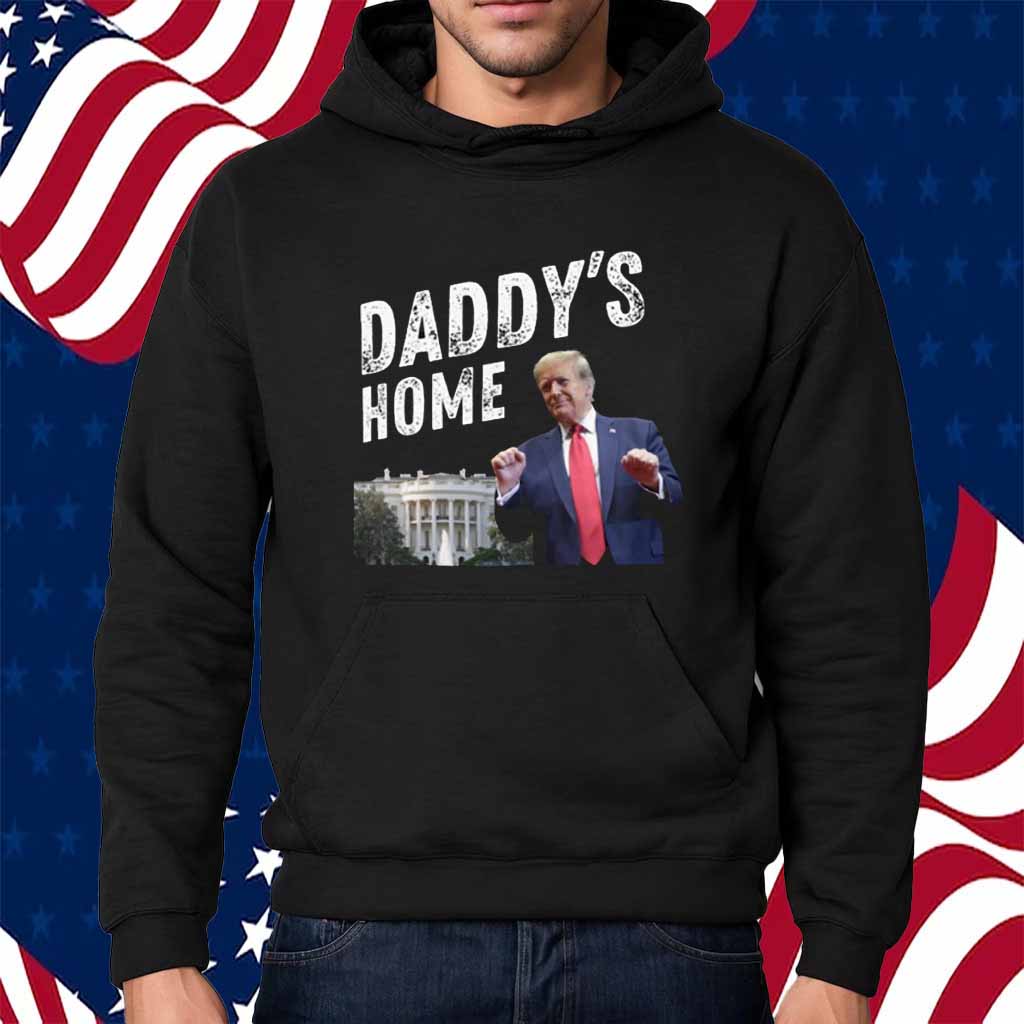 Daddys Home Trump Shirt