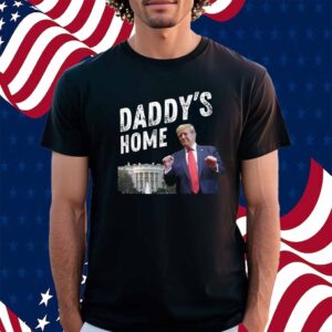 Daddys Home Trump Shirt