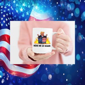Donald Trump Here We Go Agian Mug