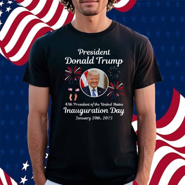Donald Trump Inauguration Day 20th, 2025 47th USA President Shirt