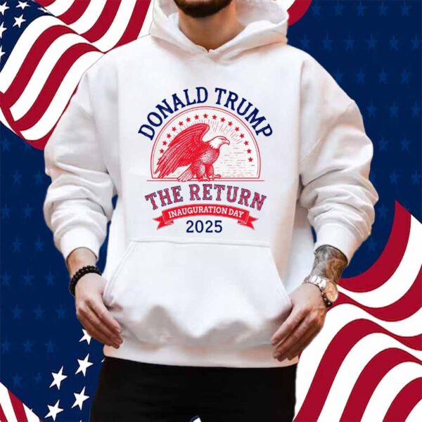 Donald Trump The Return Inauguration Day 2025 Shirt