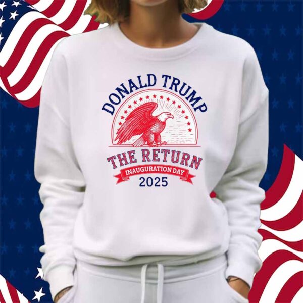 Donald Trump The Return Inauguration Day 2025 Shirt