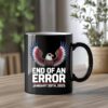 End of an Error Mug January 20 2025 Mug