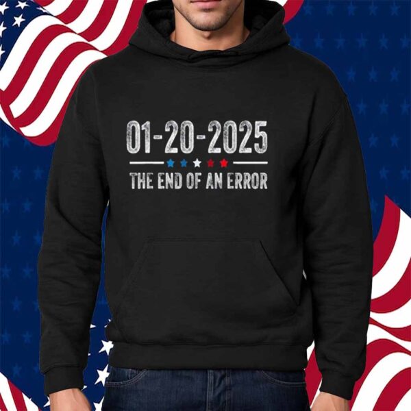 End of an Error Shirt January 20 2025 Inauguration Trump Shirt
