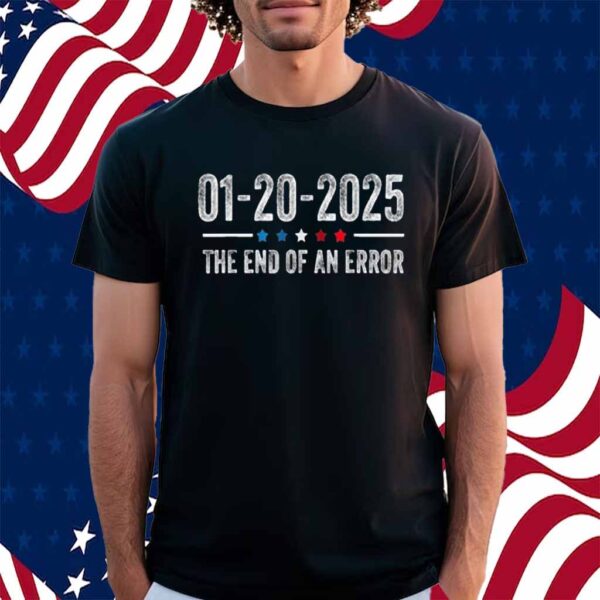 End of an Error Shirt January 20 2025 Inauguration Trump Shirt