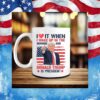 Ilove It When I Wake Up In The Morning And Donald Trump Is President Mug