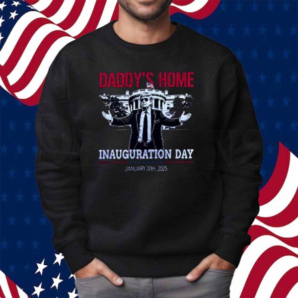 Inauguration Day 2025, Donald Trump Daddy's Home Shirt