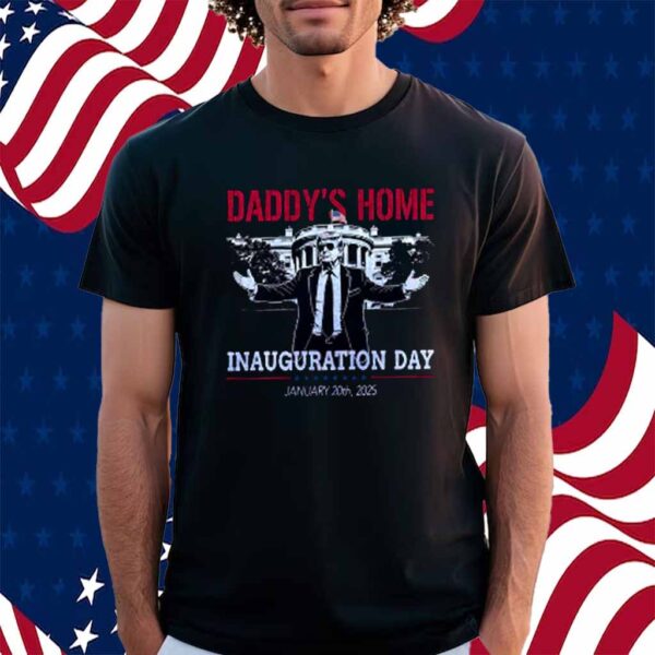 Inauguration Day 2025, Donald Trump Daddy's Home Shirt