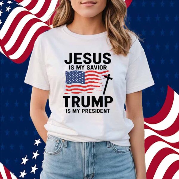 Jesus Is My savior Trump I My President 2025 Shirt